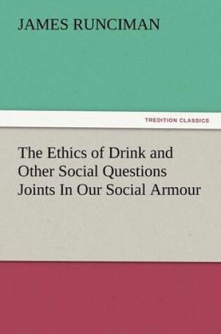 Cover of The Ethics of Drink and Other Social Questions Joints in Our Social Armour