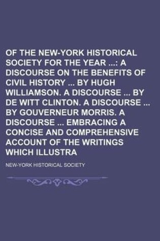 Cover of Collections of the New-York Historical Society for the Year; A Discourse on the Benefits of Civil History by Hugh Williamson. a Discourse by de Witt Clinton. a Discourse by Gouverneur Morris. a Discourse Embracing a Concise Volume 2