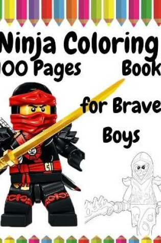 Cover of 100 Pages Ninja Coloring Book for Brave Boys
