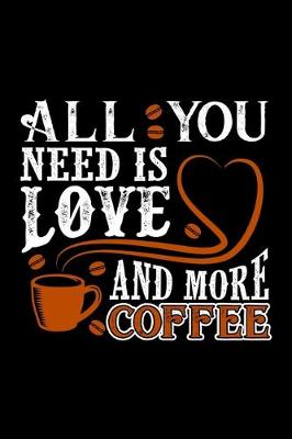 Book cover for All You Need Is Love And More Coffee
