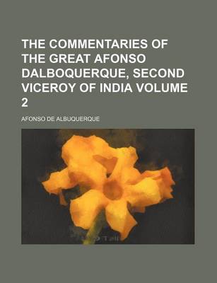 Book cover for The Commentaries of the Great Afonso Dalboquerque, Second Viceroy of India Volume 2