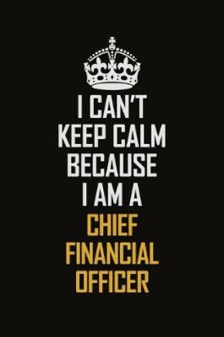 Cover of I Can't Keep Calm Because I Am A Chief Financial Officer