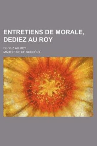 Cover of Entretiens de Morale, Dediez Au Roy