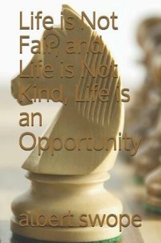 Cover of Life is Not Fair, and Life is Not Kind, Life is an Opportunity