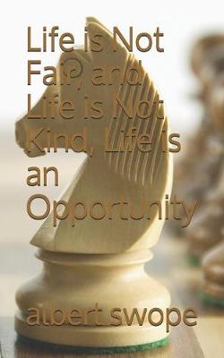 Book cover for Life is Not Fair, and Life is Not Kind, Life is an Opportunity