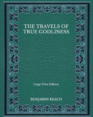 Book cover for The Travels of True Godliness - Large Print Edition