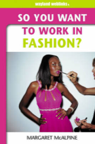 Cover of So You Want to Work in Fashion?