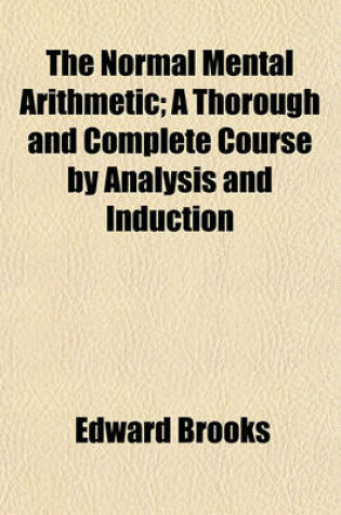 Cover of The Normal Mental Arithmetic; A Thorough and Complete Course by Analysis and Induction