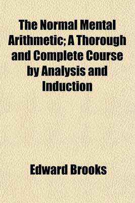 Book cover for The Normal Mental Arithmetic; A Thorough and Complete Course by Analysis and Induction