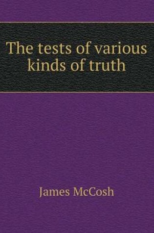 Cover of The tests of various kinds of truth