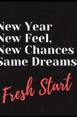 Cover of New Year New Feel New Chances Same Dreams Notebook Journal