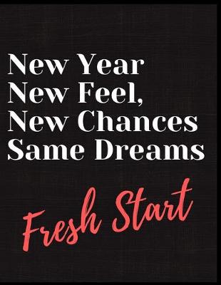 Book cover for New Year New Feel New Chances Same Dreams Notebook Journal