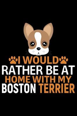 Book cover for I Would Rather Be at Home with My Boston Terrier