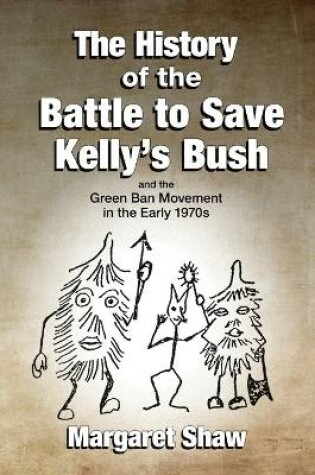 Cover of The History of the Battle to Save Kelly's Bush