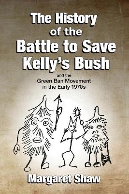 Book cover for The History of the Battle to Save Kelly's Bush