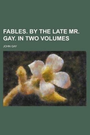 Cover of Fables. by the Late Mr. Gay. in Two Volumes