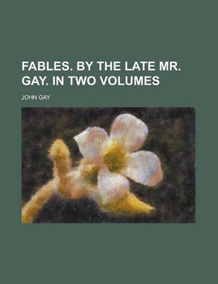 Book cover for Fables. by the Late Mr. Gay. in Two Volumes