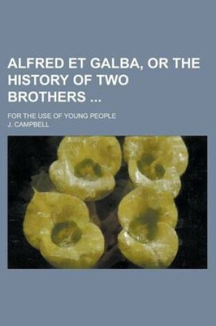 Cover of Alfred Et Galba, or the History of Two Brothers; For the Use of Young People