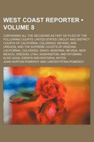 Cover of West Coast Reporter (Volume 8); Containing All the Decisions as Fast as Filed of the Following Courts United States Circuit and District Courts of Cal