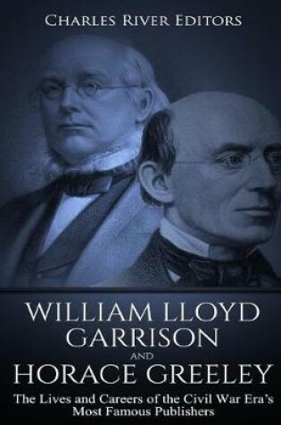 Cover of William Lloyd Garrison and Horace Greeley