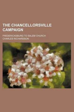 Cover of The Chancellorsville Campaign; Fredericksburg to Salem Church