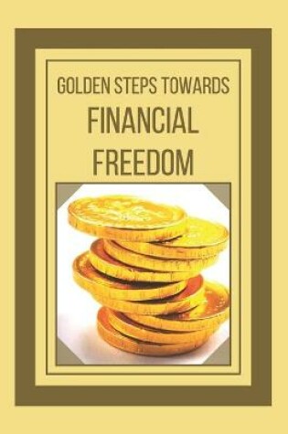 Cover of Golden Steps Towards Financial Freedom