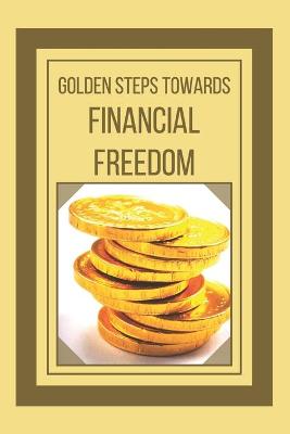 Book cover for Golden Steps Towards Financial Freedom