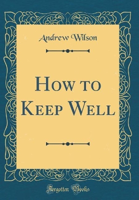 Book cover for How to Keep Well (Classic Reprint)