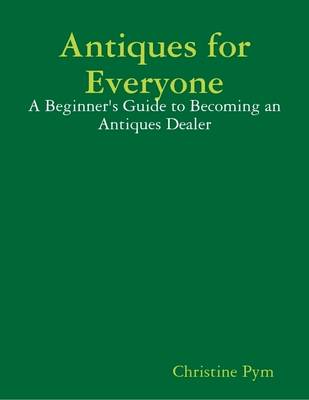 Book cover for Antiques for Everyone - A Beginner's Guide to Becoming an Antiques Dealer