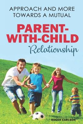 Book cover for Approach And More Towards A Mutual Parent-With-Child Relationship