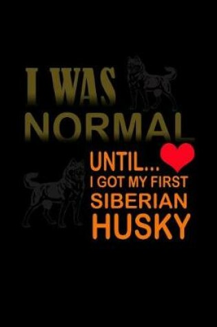 Cover of I was Normal until I got my first Siberian Husky