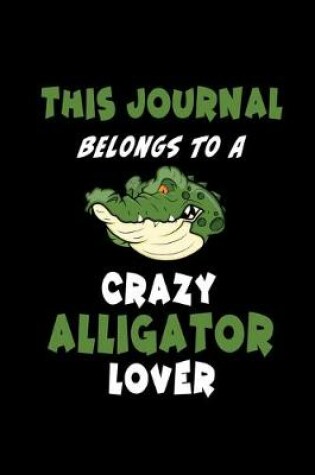 Cover of This Journal belongs to a Crazy Alligator Lover