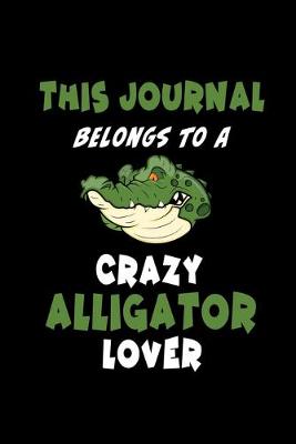 Book cover for This Journal belongs to a Crazy Alligator Lover