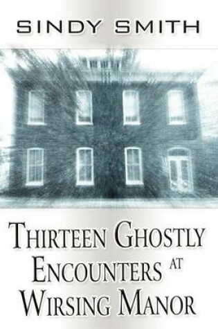 Cover of Thirteen Ghostly Encounters at Wirsing Manor
