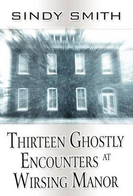 Book cover for Thirteen Ghostly Encounters at Wirsing Manor