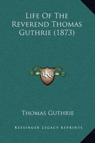 Cover of Life of the Reverend Thomas Guthrie (1873)