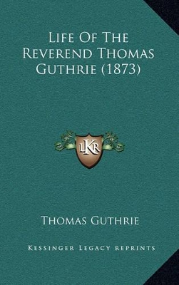 Book cover for Life of the Reverend Thomas Guthrie (1873)