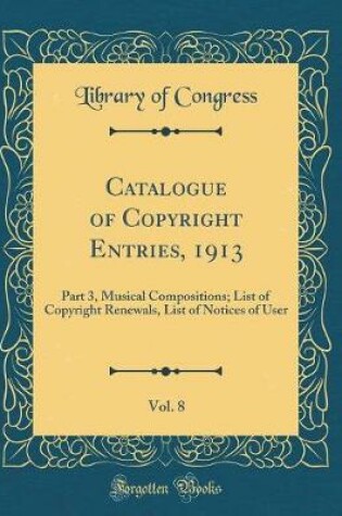Cover of Catalogue of Copyright Entries, 1913, Vol. 8