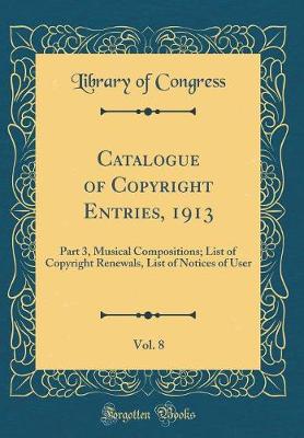 Book cover for Catalogue of Copyright Entries, 1913, Vol. 8