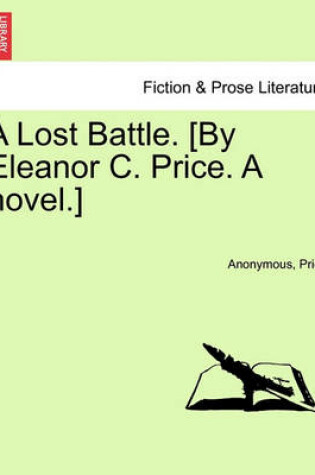 Cover of A Lost Battle. [By Eleanor C. Price. a Novel.]