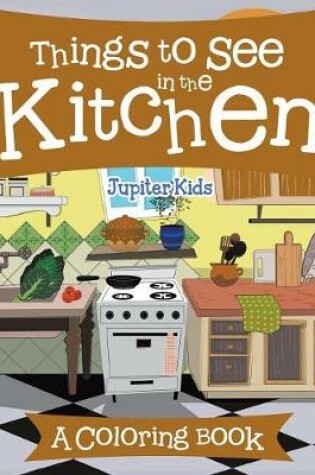 Cover of Things to See in the Kitchen (A Coloring Book)