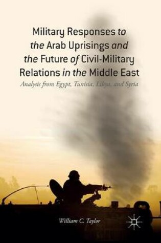 Cover of Military Responses to the Arab Uprisings and the Future of Civil-Military Relations in the Middle East