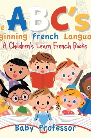 Cover of The ABC's of Beginning French Language A Children's Learn French Books