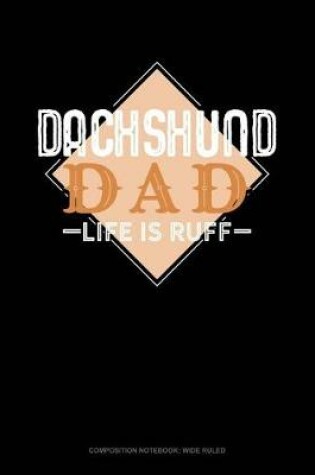 Cover of Dachshund Dad Life Is Ruff