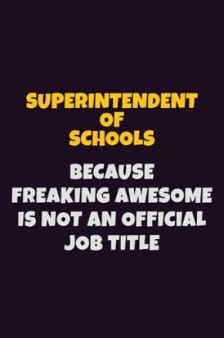 Cover of Superintendent of Schools, Because Freaking Awesome Is Not An Official Job Title