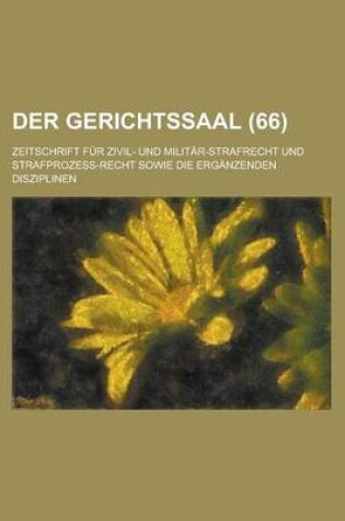 Cover of Der Gerichtssaal (66); Zeitschrift Fur Zivil- Und Militar-Strafrecht Und Strafprozess-Recht Sowie Die Erganzenden Disziplinen