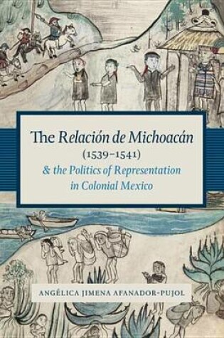 Cover of The Relacion de Michoacan (1539-1541) and the Politics of Representation in Colonial Mexico