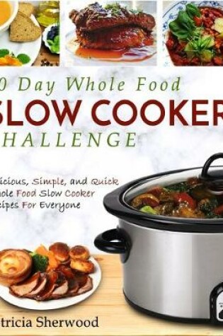 Cover of The 30 Day Whole Foods Slow Cooker Challenge