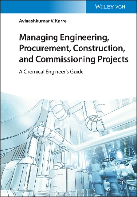 Book cover for Managing Engineering, Procurement, Construction, and Commissioning Projects – A Chemical Engineer′s  Guide