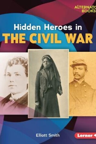Cover of Hidden Heroes in the Civil War